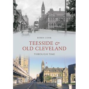 Cook, Robin Teesside and Old Cleveland Through Time Cook, Robin Teesside and Old Cleveland Through Time