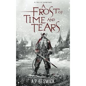 Beswick, A.P A Frost Of Time And Tears: A Dark, Festive Retelling (The Levanthria Series) Beswick, A.P A Frost Of Time And Tears: A Dark, Festive Retelling (The Levanthria Series)