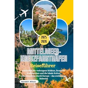 Wilson Mittelmeer-Kreuzfahrthäfen Reiseführer 2025–2026: Entdecken Sie verborgene Schätze, ikonische Wahrzeichen und die lokale Kultur. Abenteuerreise durch Europa – das erstklassige Reiseziel Wilson Mittelmeer-Kreuzfahrthäfen Reiseführer 2025–2026: Entdecken Sie verborgene Schätze, ikonische Wahrzeichen und die lokale Kultur. Abenteuerreise durch Europa – das erstklassige Reiseziel