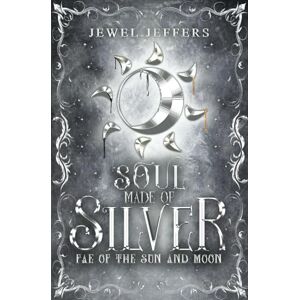 Jeffers, Jewel Soul Made of Silver: A Traumatic Dark Fantasy Romance (Fae of the Sun and Moon) Jeffers, Jewel Soul Made of Silver: A Traumatic Dark Fantasy Romance (Fae of the Sun and Moon)