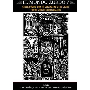 Aunt Lute Books El Mundo Zurdo 7: Selected Works from the 2018 Meeting of The Society for the Study of Gloria Anzaldúa Aunt Lute Books El Mundo Zurdo 7: Selected Works from the 2018 Meeting of The Society for the Study of Gloria Anzaldúa