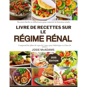 McAdams, Josie Livre de recettes sur le régime rénal: Recettes faciles et délicieuses pour soutenir la fonction rénale McAdams, Josie Livre de recettes sur le régime rénal: Recettes faciles et délicieuses pour soutenir la fonction rénale