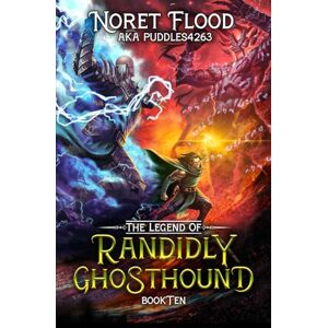 Flood, Noret The Legend of Randidly Ghosthound 10: A LitRPG Adventure Flood, Noret The Legend of Randidly Ghosthound 10: A LitRPG Adventure