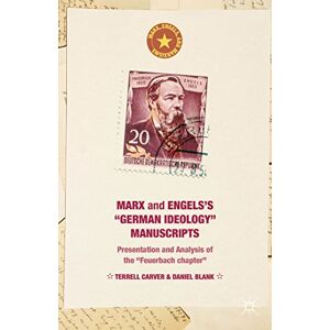 Terrell Carver Marx and Engels's "German ideology" Manuscripts: Presentation and Analysis of the "Feuerbach chapter" (Marx, Engels, and Marxisms) Terrell Carver Marx and Engels's "German ideology" Manuscripts: Presentation and Analysis of the "Feuerbach chapter" (Marx, Engels, and Marxisms)