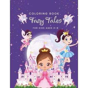 BOUCHRA, BERRACHED Fairy Tales Coloring Book for Kids Ages 4–8: 200 Pages of Magical Scenes with Princesses, Dragons, Castles, and Classic Storybook Characters BOUCHRA, BERRACHED Fairy Tales Coloring Book for Kids Ages 4–8: 200 Pages of Magical Scenes with Princesses, Dragons, Castles, and Classic Storybook Characters