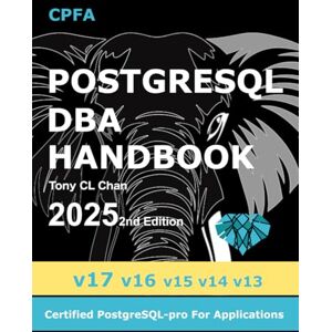 Chan, Tony CL PostgreSQL DBA (v17, v16, v15, v14, v13) 2025 2nd Edition: Full PostgreSQL Database Administrator's Guide, Secret DBA skills, High Availability, ... (GitHub link provided) (PostgreSQL 17) Chan, Tony CL PostgreSQL DBA (v17, v16, v15, v14, v13) 2025 2nd Edition: Full PostgreSQL Database Administrator's Guide, Secret DBA skills, High Availability, ... (GitHub link provided) (PostgreSQL 17)