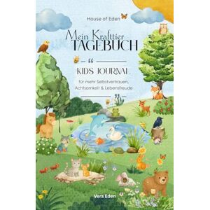 Eden, Vera Mein Krafttier Tagebuch Kids Journal: Für mehr Selbstvertrauen, Achtsamkeit und Lebensfreude Eden, Vera Mein Krafttier Tagebuch Kids Journal: Für mehr Selbstvertrauen, Achtsamkeit und Lebensfreude
