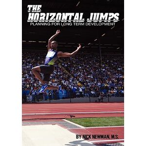 Newman MS, Nick The Horizontal Jumps: Planning for Long Term Development: Volume 1 Newman MS, Nick The Horizontal Jumps: Planning for Long Term Development: Volume 1