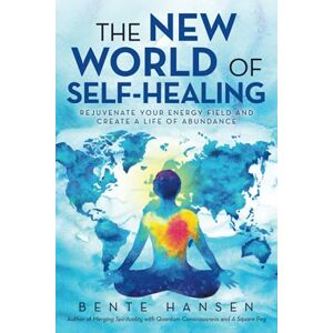 Hansen, Bente The New World of Self-Healing: Rejuvenate Your Energy Field And Create A Life Of Abundance Hansen, Bente The New World of Self-Healing: Rejuvenate Your Energy Field And Create A Life Of Abundance