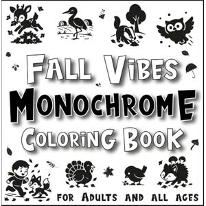 chirah, kowo Fall Vibes Monochrome Coloring Book for Adults and all ages: Relax into Cozy Autumn: Still and Slow One-Color Art with Pen chirah, kowo Fall Vibes Monochrome Coloring Book for Adults and all ages: Relax into Cozy Autumn: Still and Slow One-Color Art with Pen