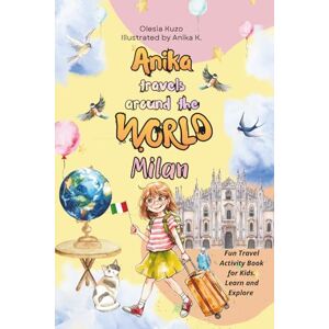 Kuzo, Olesia Anika travels around the world: Milan: A fun and educational travel book for kids — discover Milan’s famous landmarks, culture, and creative activities. Kuzo, Olesia Anika travels around the world: Milan: A fun and educational travel book for kids — discover Milan’s famous landmarks, culture, and creative activities.