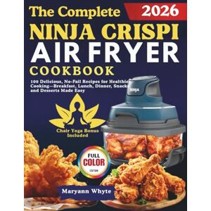 Whyte, Maryann The Complete Ninja Cripsi Air Fryer Cookbook: 100 Delicious, No-Fail Recipes for Healthier Cooking — Breakfast, Lunch, Dinner, Snacks & Desserts Made Easy Whyte, Maryann The Complete Ninja Cripsi Air Fryer Cookbook: 100 Delicious, No-Fail Recipes for Healthier Cooking — Breakfast, Lunch, Dinner, Snacks & Desserts Made Easy