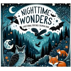 Fischer, Jakob Nighttime Wonders: A Nocturnal Creatures Coloring Book Fischer, Jakob Nighttime Wonders: A Nocturnal Creatures Coloring Book