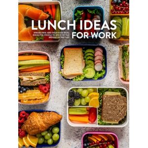 Press, BookSumo Lunch Ideas for Work: Stress Free and Delicious Meal Ideas for People to Spice Up the Middle of the Day (Lunch Box Recipes for Adults) Press, BookSumo Lunch Ideas for Work: Stress Free and Delicious Meal Ideas for People to Spice Up the Middle of the Day (Lunch Box Recipes for Adults)