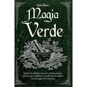 Shawn, Sybil Magia Verde: Explora la sabiduría ancestral y domina rituales para proteger, equilibrar y transformar tu realidad con la energía de la naturaleza Shawn, Sybil Magia Verde: Explora la sabiduría ancestral y domina rituales para proteger, equilibrar y transformar tu realidad con la energía de la naturaleza