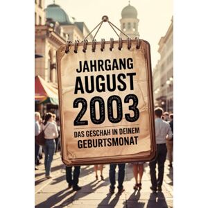 Trohne, Carmen Jahrgang August 2003 – Das geschah in deinem Geburtsmonat: Ein besonderes Geschenk für alle, die im August 2003 geboren wurden – Die wichtigsten Ereignisse deines ersten Lebensmonats Trohne, Carmen Jahrgang August 2003 – Das geschah in deinem Geburtsmonat: Ein besonderes Geschenk für alle, die im August 2003 geboren wurden – Die wichtigsten Ereignisse deines ersten Lebensmonats