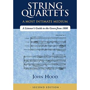 Hood, John String Quartets A Most Intimate Medium: A Listener's Guide to the Genre Since 1800 Hood, John String Quartets A Most Intimate Medium: A Listener's Guide to the Genre Since 1800