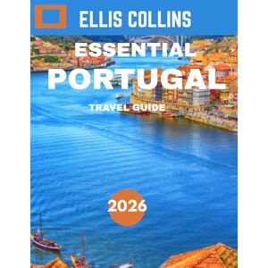 COLLINS, ELLIS ESSENTIAL PORTUGAL TRAVEL GUIDE 2026: A Guide to Exploring Stunning Landscapes, Rich History, Vibrant Culture, and Mouthwatering Culinary Traditions COLLINS, ELLIS ESSENTIAL PORTUGAL TRAVEL GUIDE 2026: A Guide to Exploring Stunning Landscapes, Rich History, Vibrant Culture, and Mouthwatering Culinary Traditions
