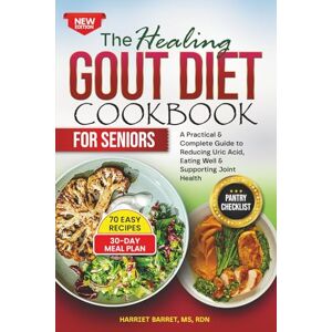 MS, RDN, HARRIET BARRET, THE HEALING GOUT DIET COOKBOOK FOR SENIORS: “A Practical & Complete Guide to Reducing Uric Acid, Eating Well & Supporting Joint Health” MS, RDN, HARRIET BARRET, THE HEALING GOUT DIET COOKBOOK FOR SENIORS: “A Practical & Complete Guide to Reducing Uric Acid, Eating Well & Supporting Joint Health”
