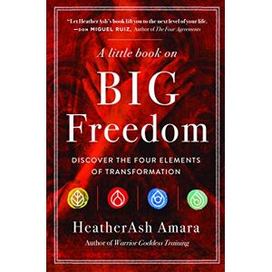 HeatherAsh Amara A Little Book on Big Freedom: Discover the Four Elements of Transformation (Warrior Goddess Series- Part II) HeatherAsh Amara A Little Book on Big Freedom: Discover the Four Elements of Transformation (Warrior Goddess Series- Part II)