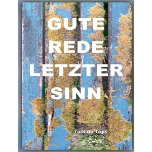 De Toys, Tom Gute Rede, Letzter Sinn! Von Der Unkontrollierbaren Selbstverständlichkeit Der Liebe Und Anderen Unendlichen Dingen: 14 Beispiele für Erweiterte ... & 17 andere Gedichte 2024 2025 De Toys, Tom Gute Rede, Letzter Sinn! Von Der Unkontrollierbaren Selbstverständlichkeit Der Liebe Und Anderen Unendlichen Dingen: 14 Beispiele für Erweiterte ... & 17 andere Gedichte 2024 2025