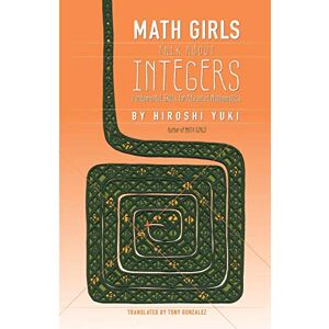 Hiroshi, Yuki Math Girls Talk About Integers: Volume 2 Hiroshi, Yuki Math Girls Talk About Integers: Volume 2