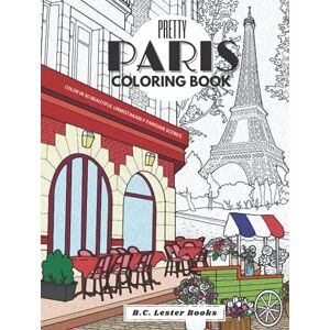 BOOKS, B.C. LESTER Pretty Paris: The Coloring Book: Color In 30 Beautiful Unmistakably Parisian Scenes. BOOKS, B.C. LESTER Pretty Paris: The Coloring Book: Color In 30 Beautiful Unmistakably Parisian Scenes.