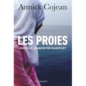 Cojean, Annick Les proies: Dans le Harem de Khadafi Cojean, Annick Les proies: Dans le Harem de Khadafi