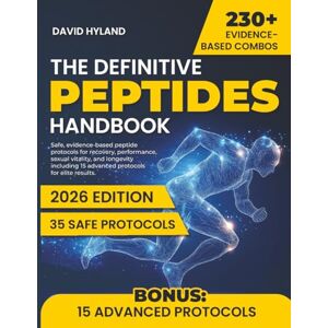 Hyland, David The Definitive Peptides Handbook: Safe, evidence-based peptide protocols for recovery, performance, sexual vitality, and longevity — including 15 advanced protocols for elite results Hyland, David The Definitive Peptides Handbook: Safe, evidence-based peptide protocols for recovery, performance, sexual vitality, and longevity — including 15 advanced protocols for elite results