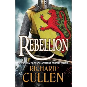 Cullen, Richard Rebellion: Discover an EPIC unforgettable Historical Adventure series from Richard Cullen (Chronicles of the Black Lion, 1) Cullen, Richard Rebellion: Discover an EPIC unforgettable Historical Adventure series from Richard Cullen (Chronicles of the Black Lion, 1)