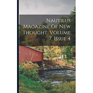 Anonymous Nautilus Magazine Of New Thought, Volume 7, Issue 4 Anonymous Nautilus Magazine Of New Thought, Volume 7, Issue 4