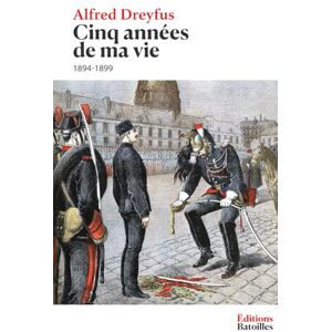 Dreyfus, Alfred Cinq années de ma vie (1894-1899): Édition annotée incluant 8 croquis, des appendices, une biographie et un contexte historique Dreyfus, Alfred Cinq années de ma vie (1894-1899): Édition annotée incluant 8 croquis, des appendices, une biographie et un contexte historique
