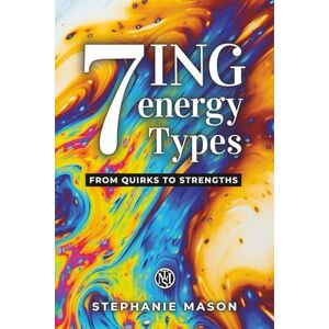 Mason, Stephanie 7 ING energy Types: A Personality Framework for Self-Discovery, Personal Growth, and Understanding Your Purpose Mason, Stephanie 7 ING energy Types: A Personality Framework for Self-Discovery, Personal Growth, and Understanding Your Purpose