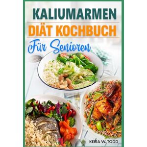 Todd, Keira W. KALIUMARMEN Diät Kochbuch FÜR SENIOREN: Phosphorarme und natriumarme Rezepte bei Hyperkaliämie, zur Unterstützung des Blutdrucks und zur Vermeidung von Dialyse. Todd, Keira W. KALIUMARMEN Diät Kochbuch FÜR SENIOREN: Phosphorarme und natriumarme Rezepte bei Hyperkaliämie, zur Unterstützung des Blutdrucks und zur Vermeidung von Dialyse.