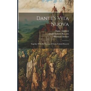 Rossetti, Dante Gabriel Dante's Vita Nuova: Together With the Version of Dante Gabriel Rossetti Rossetti, Dante Gabriel Dante's Vita Nuova: Together With the Version of Dante Gabriel Rossetti