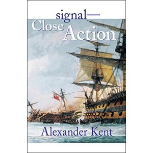 Kent, Alexander signal— CloseAction!: v.12: The Richard Bolitho Novels: Vol 12 (Bolitho Novels (Paperback)) (The Bolitho Novels) Kent, Alexander signal— CloseAction!: v.12: The Richard Bolitho Novels: Vol 12 (Bolitho Novels (Paperback)) (The Bolitho Novels)