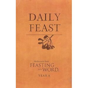 Daily Feast: Meditations from Feasting on the Word, Year A Daily Feast: Meditations from Feasting on the Word, Year A