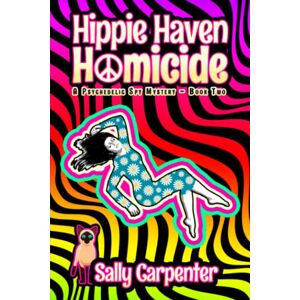 Carpenter, Sally Hippie Haven Homicide: A Psychedelic Spy Mystery (Book 2) Carpenter, Sally Hippie Haven Homicide: A Psychedelic Spy Mystery (Book 2)