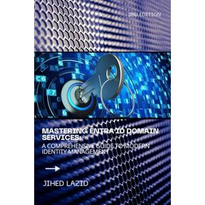 Lazid, Jihed Mastering Entra ID Domain Services: A Comprehensive Guide to Modern Identity Management Lazid, Jihed Mastering Entra ID Domain Services: A Comprehensive Guide to Modern Identity Management