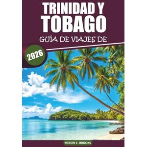 Brooks, Melvin E Guía de viaje de Trinidad y Tobago, 2026: Explore la vibrante cultura de la isla, las playas vírgenes, la cocina local, la vida silvestre y las ... únicas en la isla paradisíaca del Caribe Brooks, Melvin E Guía de viaje de Trinidad y Tobago, 2026: Explore la vibrante cultura de la isla, las playas vírgenes, la cocina local, la vida silvestre y las ... únicas en la isla paradisíaca del Caribe