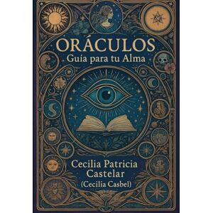 CASTELAR, CECILIA PATRICIA ORACULOS: Guia Para Tu Alma (LA PLUMA DE CASBEL) CASTELAR, CECILIA PATRICIA ORACULOS: Guia Para Tu Alma (LA PLUMA DE CASBEL)
