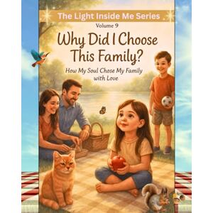 Offrey, Dianna G. Why Did I Choose This Family?: “A Spiritual Children’s Book About Soul Families, Purpose, and Belonging for Sensitive and Intuitive Kids”: 9 (The Light Inside Me) Offrey, Dianna G. Why Did I Choose This Family?: “A Spiritual Children’s Book About Soul Families, Purpose, and Belonging for Sensitive and Intuitive Kids”: 9 (The Light Inside Me)