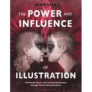Male, Professor Alan The Power and Influence of Illustration: Achieving Impact and Lasting Significance through Visual Communication Male, Professor Alan The Power and Influence of Illustration: Achieving Impact and Lasting Significance through Visual Communication