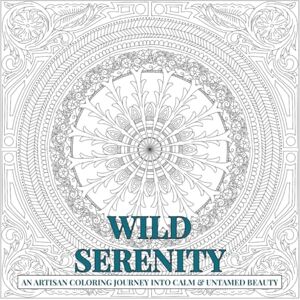 Nally, Ragan Delaine Wild Serenity: An Artisan Coloring Journey Into Calm & Untamed Beauty Nally, Ragan Delaine Wild Serenity: An Artisan Coloring Journey Into Calm & Untamed Beauty