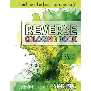 Publishing, Under the Coat Reverse Coloring Book Seasons Spring: 35 Colorful Illustrations for Creative Doodling with Prompts, Perfect for Relaxation, Anxiety Relief and ... Colors Series) (Mindful Colors Seasons) Publishing, Under the Coat Reverse Coloring Book Seasons Spring: 35 Colorful Illustrations for Creative Doodling with Prompts, Perfect for Relaxation, Anxiety Relief and ... Colors Series) (Mindful Colors Seasons)