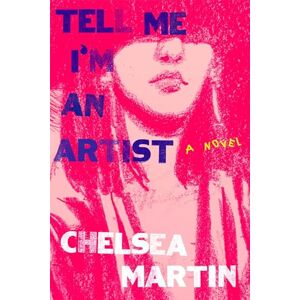 Chelsea Martin Tell Me I'M An Artist Chelsea Martin Tell Me I'M An Artist