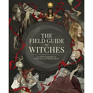 The Field Guide to Witches: An artist’s grimoire of 20 witches and their worlds The Field Guide to Witches: An artist’s grimoire of 20 witches and their worlds