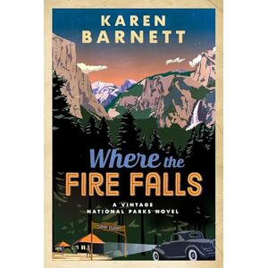 Barnett, Karen Where the Fire Falls: A Vintage National Parks Novel: 1 (Vintage National Parks Novel Series) Barnett, Karen Where the Fire Falls: A Vintage National Parks Novel: 1 (Vintage National Parks Novel Series)