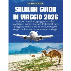 Foster, Albert SALALAH GUIDA DI VIAGGIO 2026: Principali attrazioni, spiagge mozzafiato, montagne e cascate, stagione del Khareef, dove alloggiare, cultura e cucina ... e informazioni essenziali per il viaggio Foster, Albert SALALAH GUIDA DI VIAGGIO 2026: Principali attrazioni, spiagge mozzafiato, montagne e cascate, stagione del Khareef, dove alloggiare, cultura e cucina ... e informazioni essenziali per il viaggio