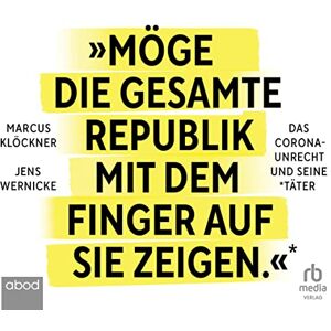 Klöckner, Marcus Möge die gesamte Republik mit dem Finger auf sie zeigen: Das Corona-Unrecht und seine Täter Klöckner, Marcus Möge die gesamte Republik mit dem Finger auf sie zeigen: Das Corona-Unrecht und seine Täter